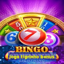 jogo tigrinho bonus